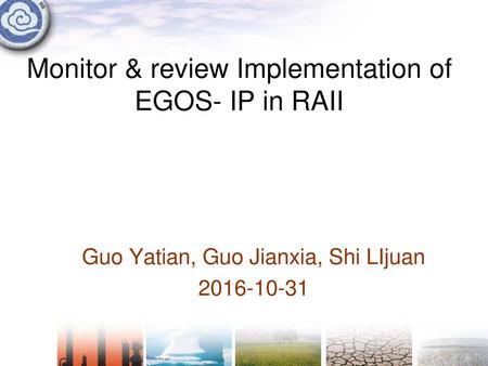 Monitor & review Implementation of EGOS- IP in RAII