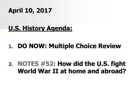 April 10, 2017 U.S. History Agenda: DO NOW: Multiple Choice Review