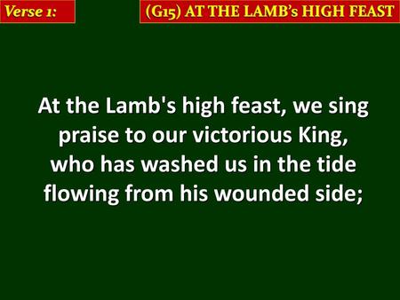 At the Lamb's high feast, we sing praise to our victorious King,