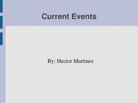 Current Events By: Hector Martinez.