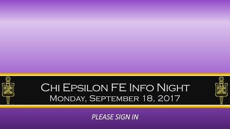 Chi Epsilon FE Info Night Monday, September 18, 2017