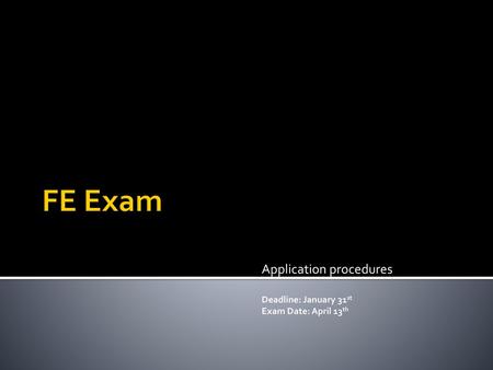 Application procedures Deadline: January 31st Exam Date: April 13th