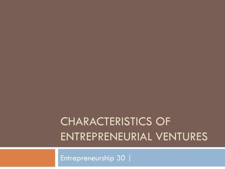 Characteristics of Entrepreneurial Ventures