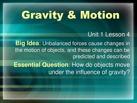 Gravity & Motion Unit 1 Lesson 4