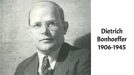 Dietrich Bonhoeffer 1906-1945.