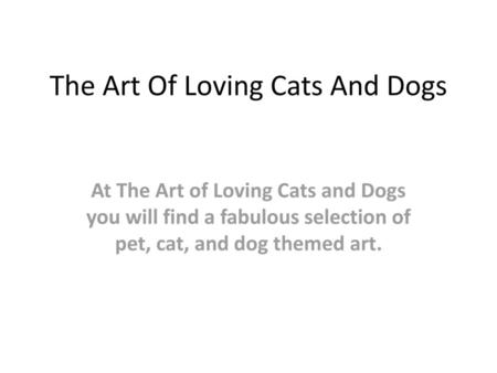 The Art Of Loving Cats And Dogs