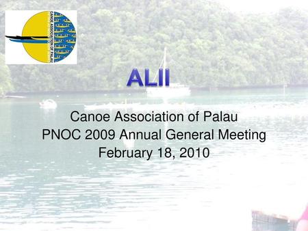 ALII Canoe Association of Palau PNOC 2009 Annual General Meeting