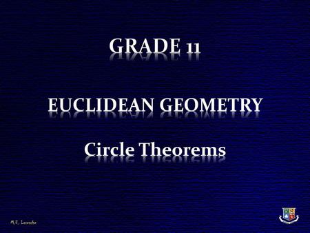 GRADE 11 EUCLIDEAN GEOMETRY Circle Theorems.