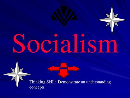 Socialism Thinking Skill: Demonstrate an understanding concepts.