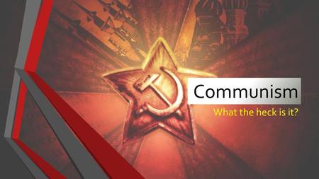 Communism What the heck is it?.