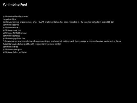 Yohimbine Fuel yohimbine side effects men mg yohimbine Continued clinical improvement after HAART implementation has been reported in HIV-infected cohorts.