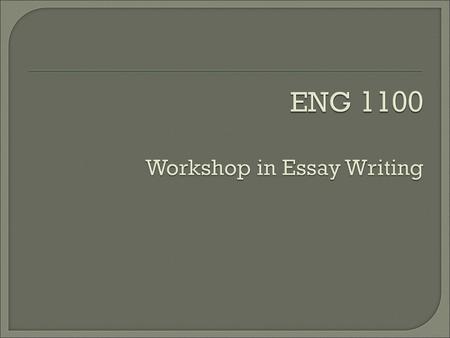 ENG 1100 Workshop in Essay Writing