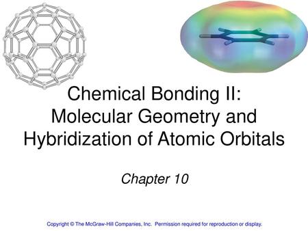 Chemical Bonding II: Molecular Geometry and Hybridization of Atomic Orbitals Chapter 10 Copyright © The McGraw-Hill Companies, Inc.  Permission required.