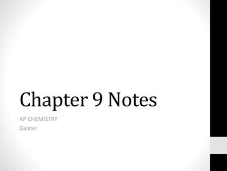 Chapter 9 Notes AP CHEMISTRY Galster.