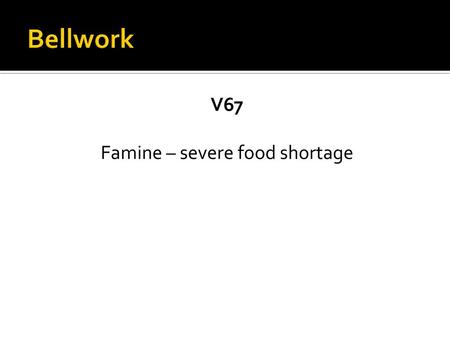 V67 Famine – severe food shortage