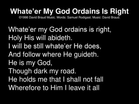 Whate’er My God Ordains Is Right ©1998 David Braud Music