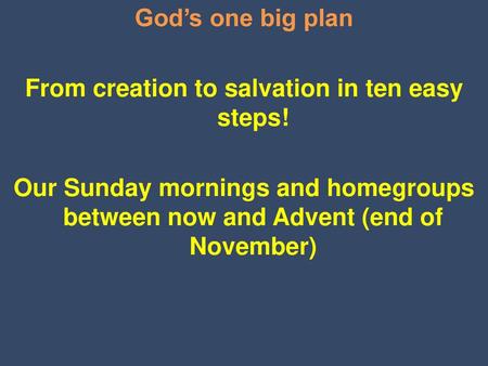 God’s one big plan From creation to salvation in ten easy steps