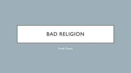 Bad Religion Frank Ocean.