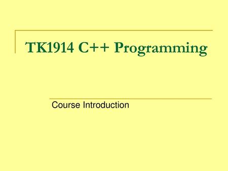 TK1914 C++ Programming Course Introduction.