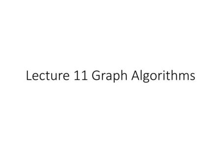 Lecture 11 Graph Algorithms