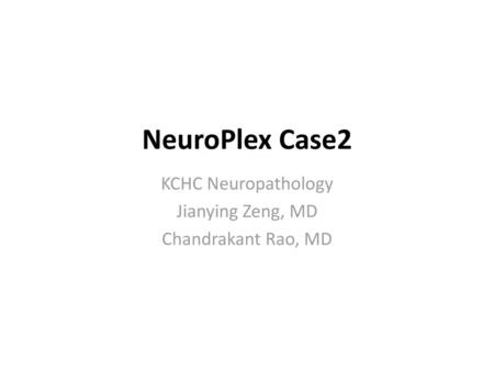 KCHC Neuropathology Jianying Zeng, MD Chandrakant Rao, MD