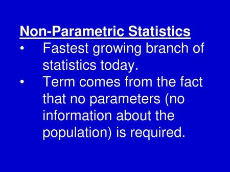 Non-Parametric Statistics •. Fastest growing branch of