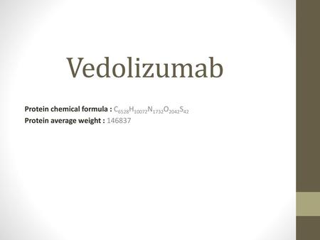 Vedolizumab Protein chemical formula : C6528H10072N1732O2042S42