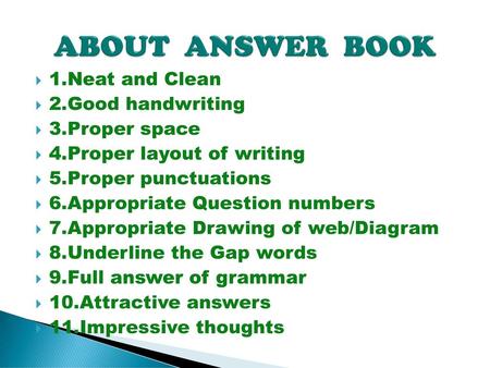 ABOUT ANSWER BOOK 1.Neat and Clean 2.Good handwriting 3.Proper space