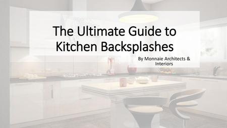 The Ultimate Guide to Kitchen Backsplashes