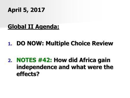 April 5, 2017 Global II Agenda: DO NOW: Multiple Choice Review