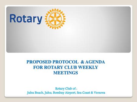 PROPOSED PROTOCOL & AGENDA FOR ROTARY CLUB WEEKLY MEETINGS