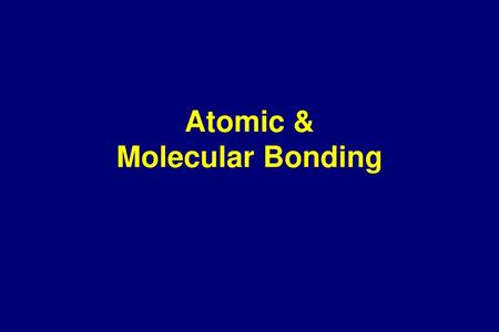 Atomic & Molecular Bonding