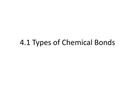 4.1 Types of Chemical Bonds