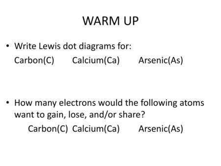 WARM UP Write Lewis dot diagrams for: