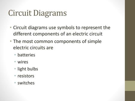 Circuit Diagrams Circuit diagrams use symbols to represent the different components of an electric circuit The most common components of simple electric.