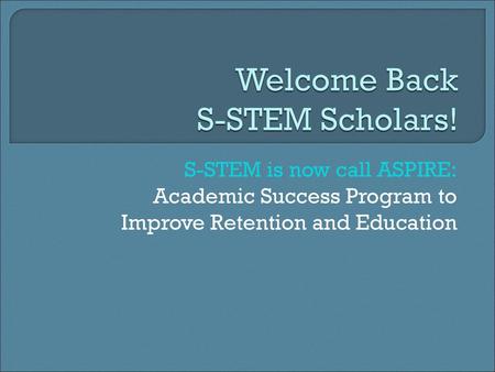 Welcome Back S-STEM Scholars!