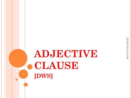 ADJECTIVE CLAUSE [DWS] ADJ CLAUSE [DWS].