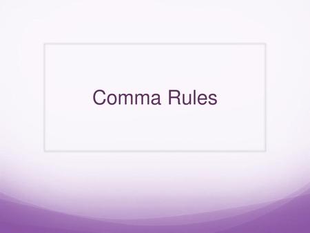 Comma Rules.