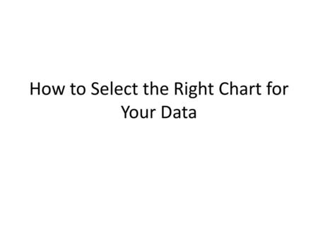 How to Select the Right Chart for Your Data