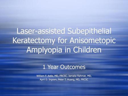 1 Year Outcomes William F. Astle, MD, FRCSC, Jamalia Rahmat, MD,