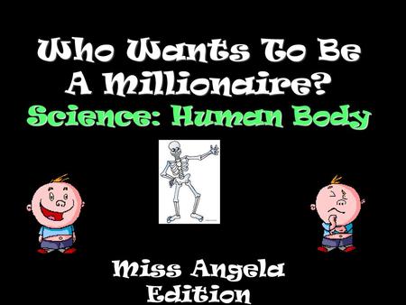 Who Wants To Be A Millionaire? Science: Human Body