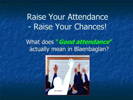 Raise Your Attendance - Raise Your Chances!