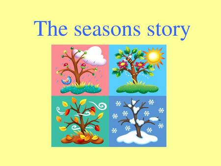 The seasons story.