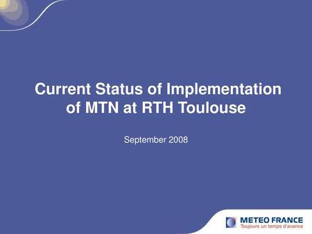 Current Status of Implementation of MTN at RTH Toulouse