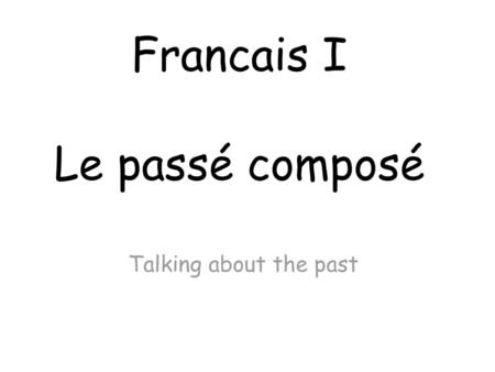 Francais I Le passé composé