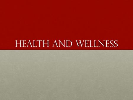 Health and wellness.