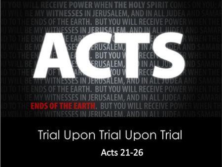 Acts 21-26.