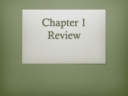 Chapter 1 Review.