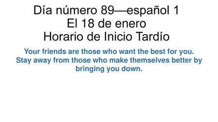 Día número 89—español 1 El 18 de enero Horario de Inicio Tardío