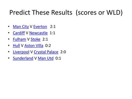 Predict These Results (scores or WLD)